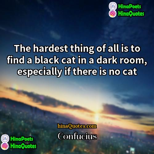 Confucius Quotes | The hardest thing of all is to